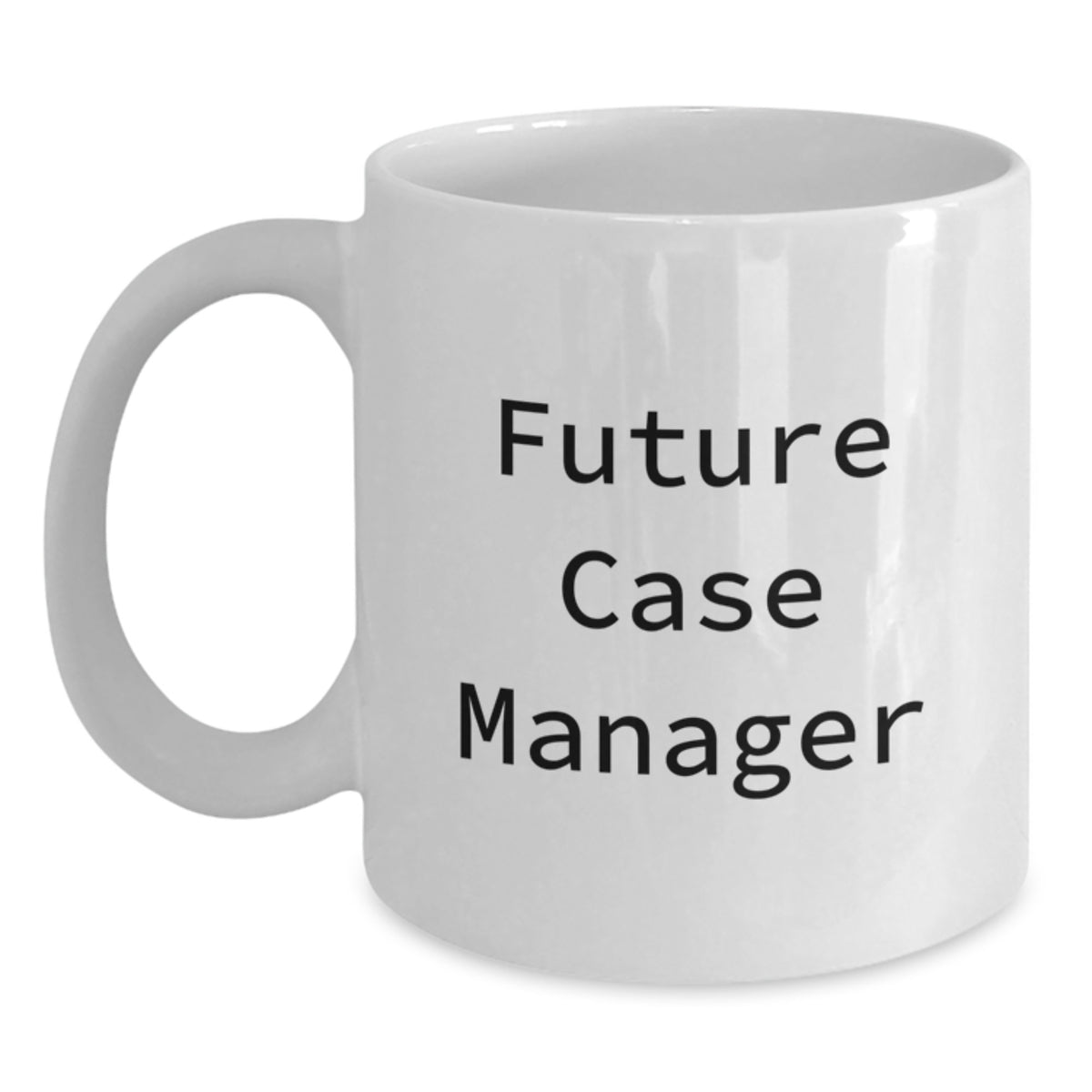 Funny Quote White Coffee Mug Gifts for Future Case Manager, Graduation Unique Gifts, Gifts from Friends, White 11oz Ceramic Mug - Main