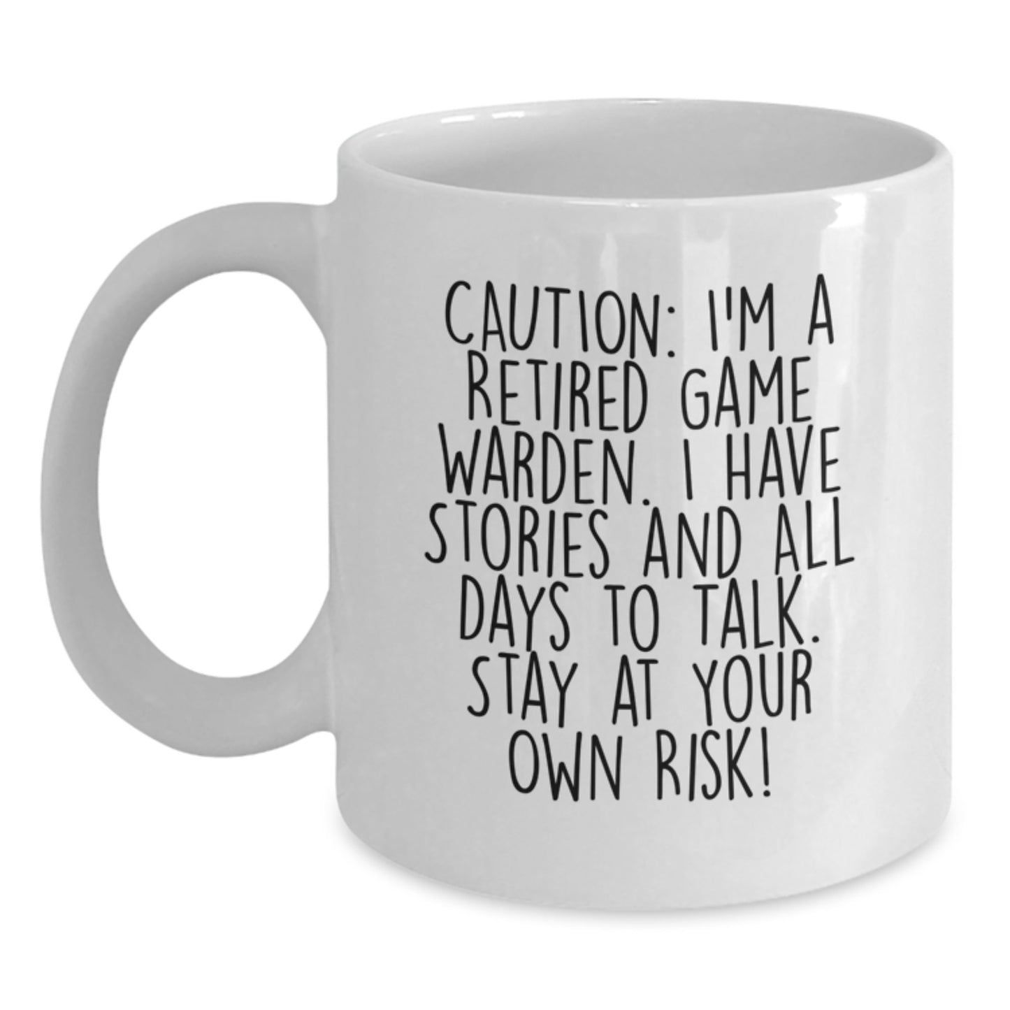 Funny Game Warden Gifts from Men to Friends - Caution: I'm A Retired Game Warden. I Have Stories And All Days To Talk. Stay At Your Own Risk! - White Coffee Mug for Graduation - Main
