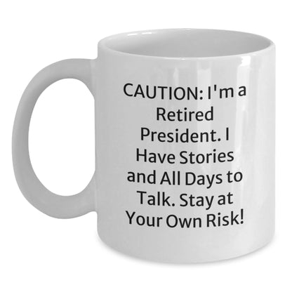Funny President Birthday Unique Gifts from Friends Unique White Coffee Mug, President Quote Gifts for Men, Unique Gifts for President, Caution: I'm A Retired President Mug - Main