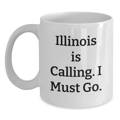 Funny Illinois Gifts for Friends from Illinois - White Coffee Mug, Illinois Is Calling, I Must Go. - Main