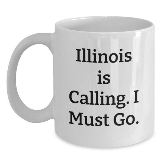 Funny Illinois Gifts for Friends from Illinois - White Coffee Mug, Illinois Is Calling, I Must Go. - Main