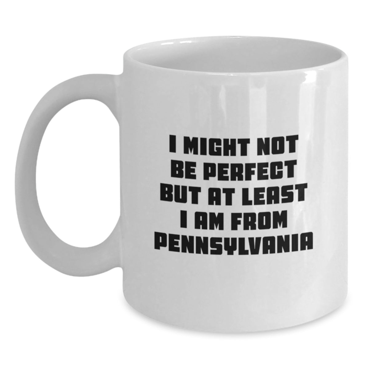 Funny Gift from Friends and Family to Pennsylvania Lovers - White Coffee Mug - I Might Not Be Perfect But At Least I Am From Pennsylvania, Birthday Unique Gift Ideas for Pennsylvania Men and Women - Main