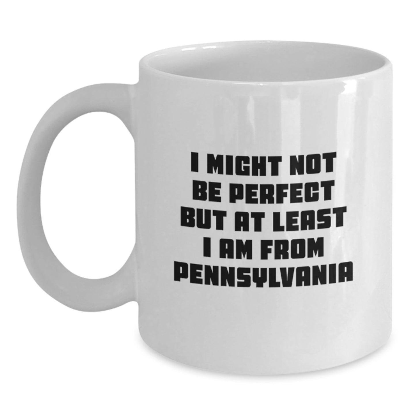 Funny Gift from Friends and Family to Pennsylvania Lovers - White Coffee Mug - I Might Not Be Perfect But At Least I Am From Pennsylvania, Birthday Unique Gift Ideas for Pennsylvania Men and Women - Main