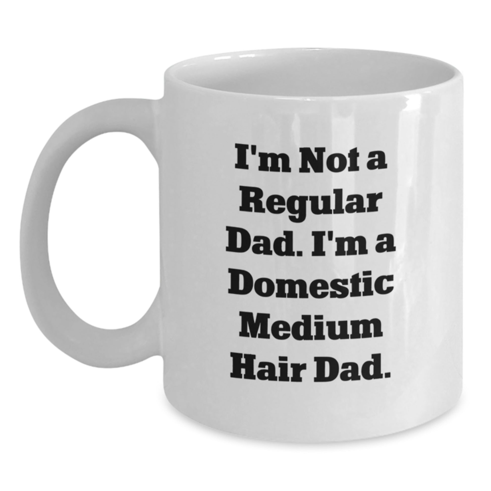 Funny Domestic Medium Hair Cat Quotes White Coffee Mugs Gifts from Men Friends to Domestic Medium Hair Cat Lovers at Christmas Unique Present - Main