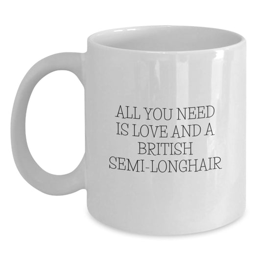 British Semi-Longhair Cat Lovers Gift, White Coffee Mug, Christmas Unique Gifts, 'All You Need Is Love And A British Semi-longhair' - Main