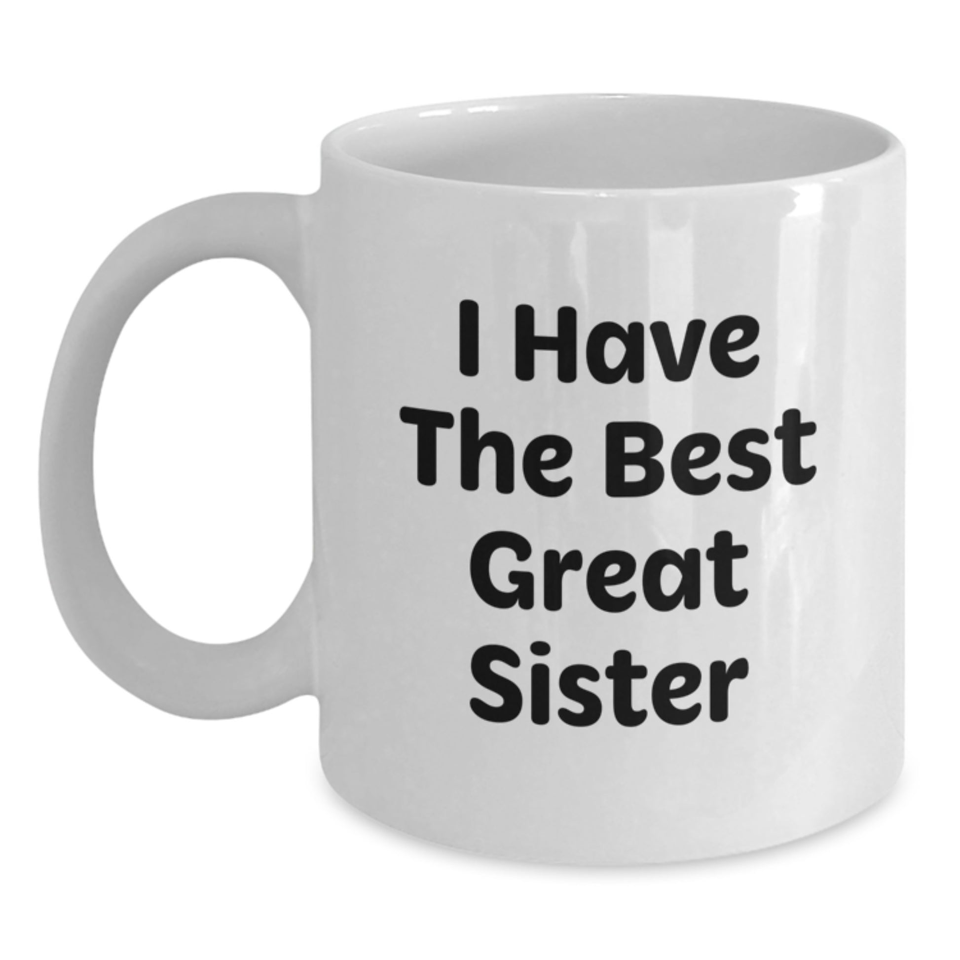 Funny Sister Gifts from Friends and Family - I Have The Best Great Sister White Coffee Mug, Birthday Unique Presents for Her - Main