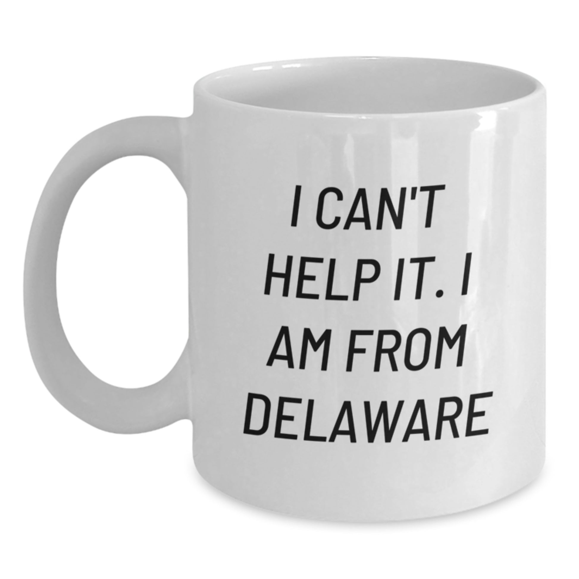 Funny Delaware White Coffee Mugs for Friends Gifts from Delaware, I Can't Help It. I Am From Delaware, Graduation Unique Gifts - Main