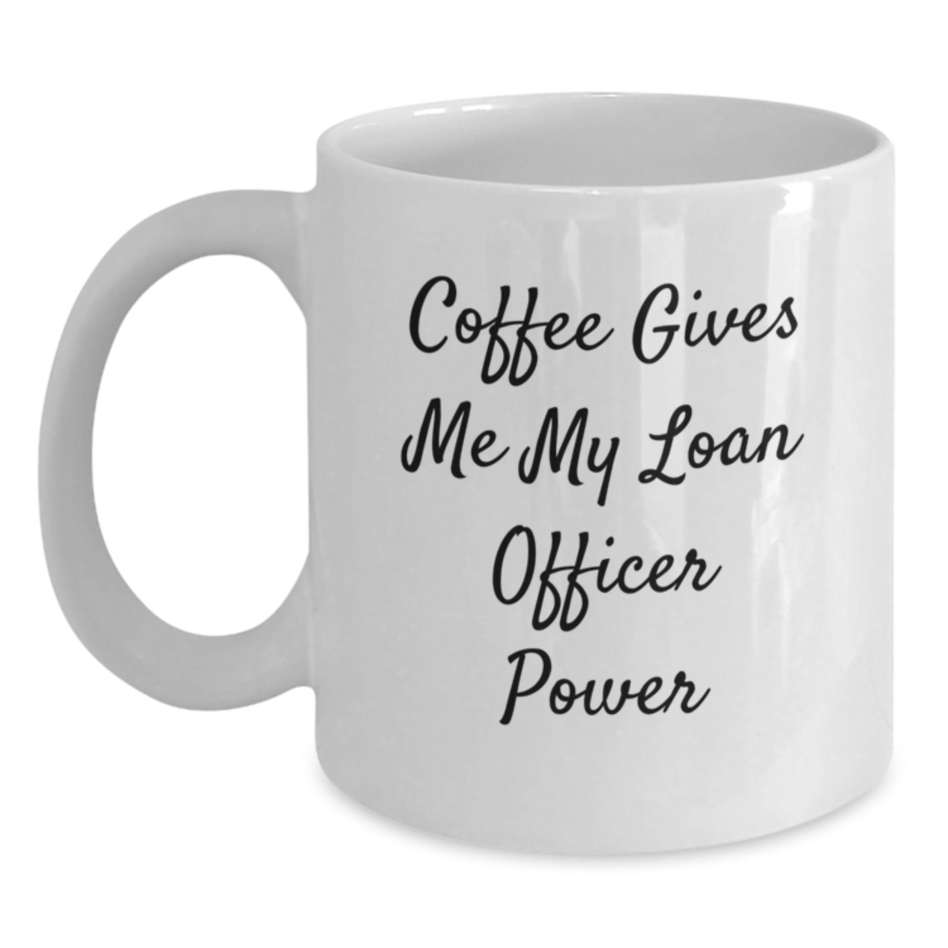 Funny Loan Officer Gifts from Family - White Coffee Mug for Loan Officer Graduation, 'Coffee Gives Me My Loan Officer Power' Quote, 11oz or 15oz Capacity, Ceramic, Microwave and Dishwasher Safe - Main