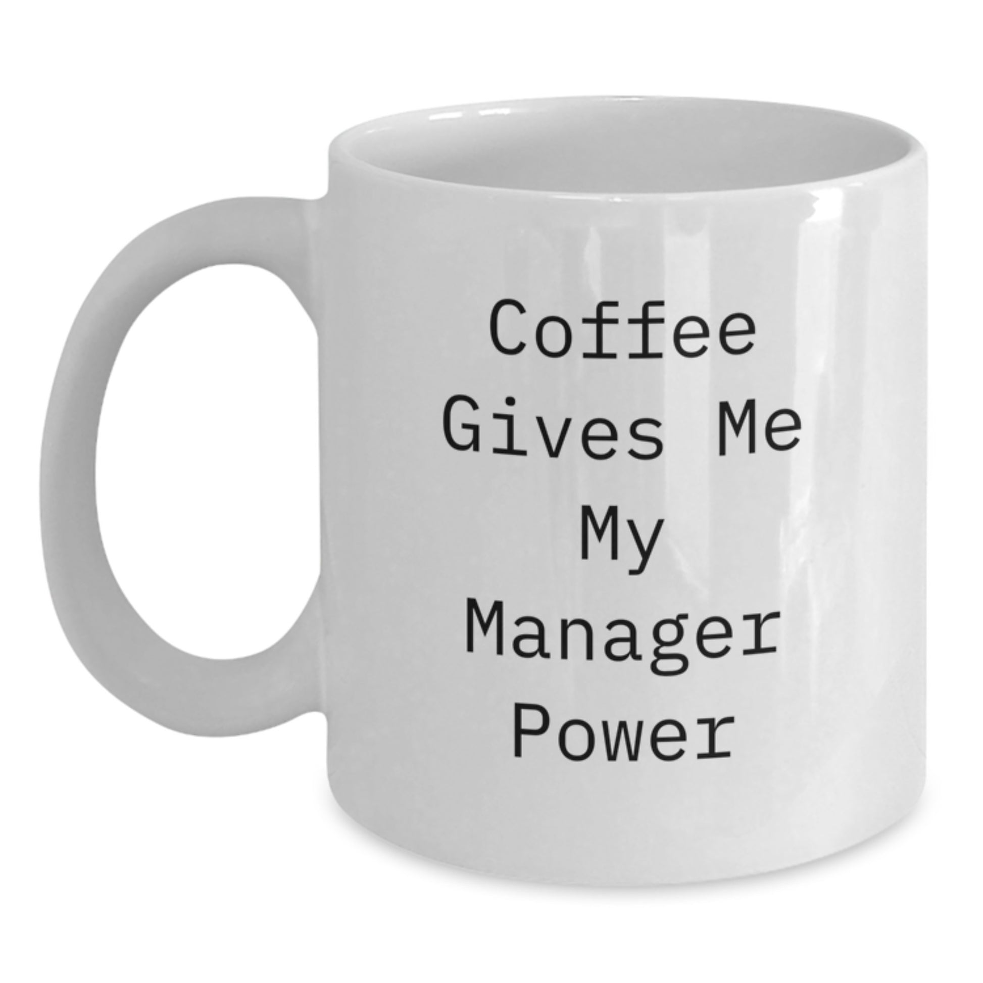 Funny Manager Gifts from Friends to Boss - White Coffee Mug, 11oz or 15oz Capacity, Ceramic, Microwave and Dishwasher Safe, Graduation Unique Gifts for Manager Power - Main