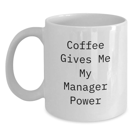 Funny Manager Gifts from Friends to Boss - White Coffee Mug, 11oz or 15oz Capacity, Ceramic, Microwave and Dishwasher Safe, Graduation Unique Gifts for Manager Power - Main