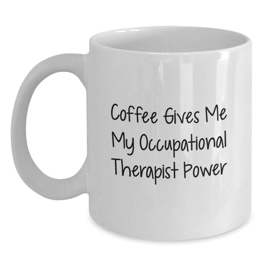 Occupational Therapist Power Mug, Funny Quote Gifts from Friends for Occupational Therapist, White Coffee Mug for Graduation - Main