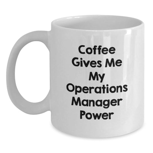 Funny Inspirational Gifts for Operations Manager, White Coffee Mug, 'Coffee Gives Me My Operations Manager Power' - Main