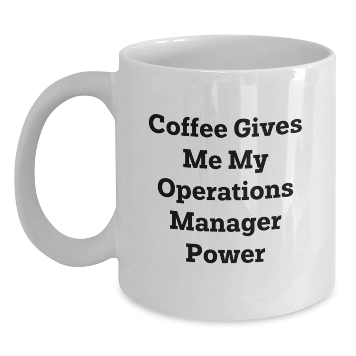 Operations Manager Funny Gifts from Friends for Graduation Unique White Coffee Mug - 'Coffee Gives Me My Operations Manager Power' - Main