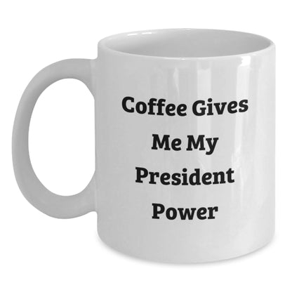 Funny President Gifts from Friends for Birthday Unique Coffee Mug President Power, White Ceramic Coffee Mug, Gifts for President, Funny White Coffee Mug for President - Main