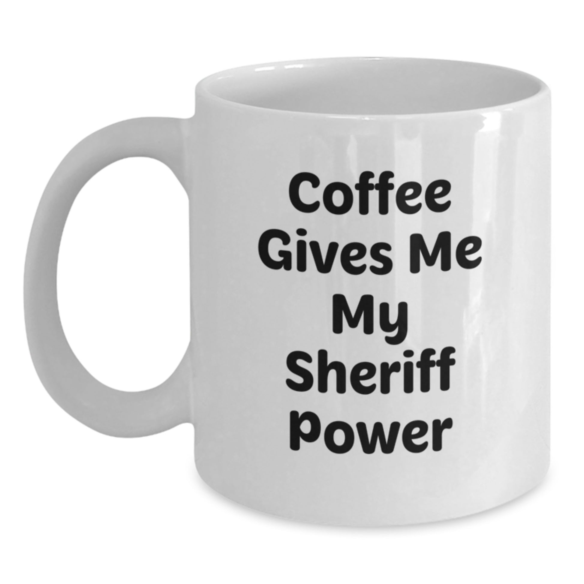 Funny Sheriff Gifts from Men to Their Sheriff Friends - White Coffee Mug, Coffee Gives Me My Sheriff Power Christmas Unique Gifts - Main