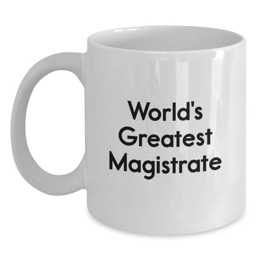 Magistrate Gifts from World's Greatest Magistrate Funny Quote White Coffee Mug for Graduation Unique Gifts - Main