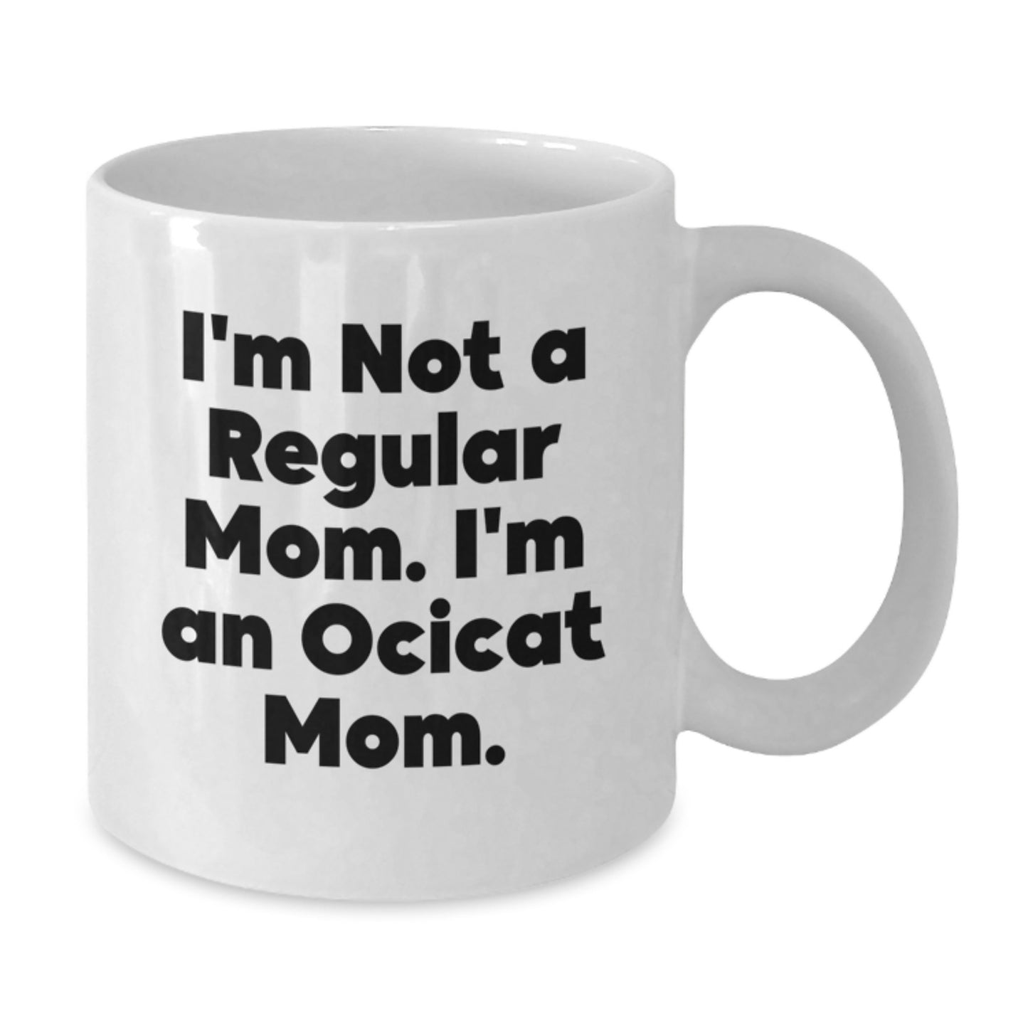 Unique Funny Ocicat Gifts for Friends from Mom, White Coffee Mug, I'm Not A Regular Mom. I'm An Ocicat Mom. - Additional