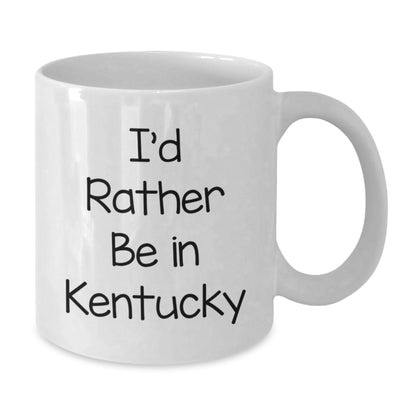 Funny Kentucky White Coffee Mug, I'd Rather Be In Kentucky, Valentine's Unique Gifts from Friends - Additional