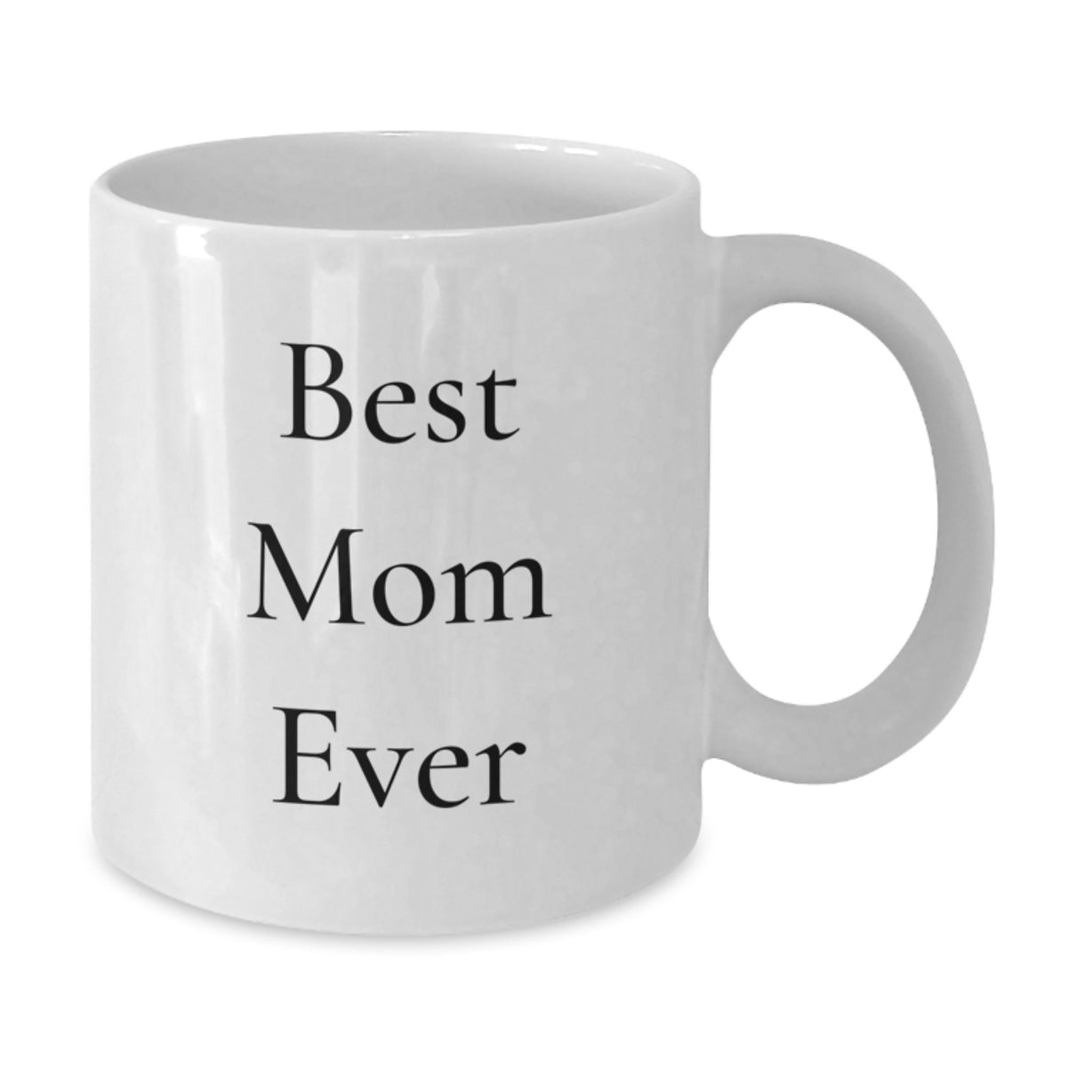 Funny Mom White Coffee Mug Gifts from Men to Best Mom Ever on Birthday - 'Best Mom Ever' Quote, 11oz or 15oz Capacity, Ceramic, Microwave, Dishwasher Safe - Additional