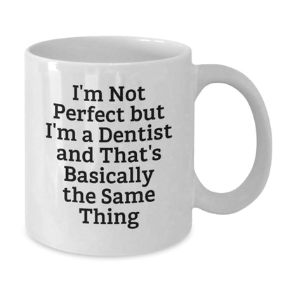 Funny Dentist Birthday Unique Gifts from Men to Dentist, White Coffee Mug with 'I'm Not Perfect But I'm A Dentist And That's Basically The Same Thing' Quote, Gifts for Dentist - Additional