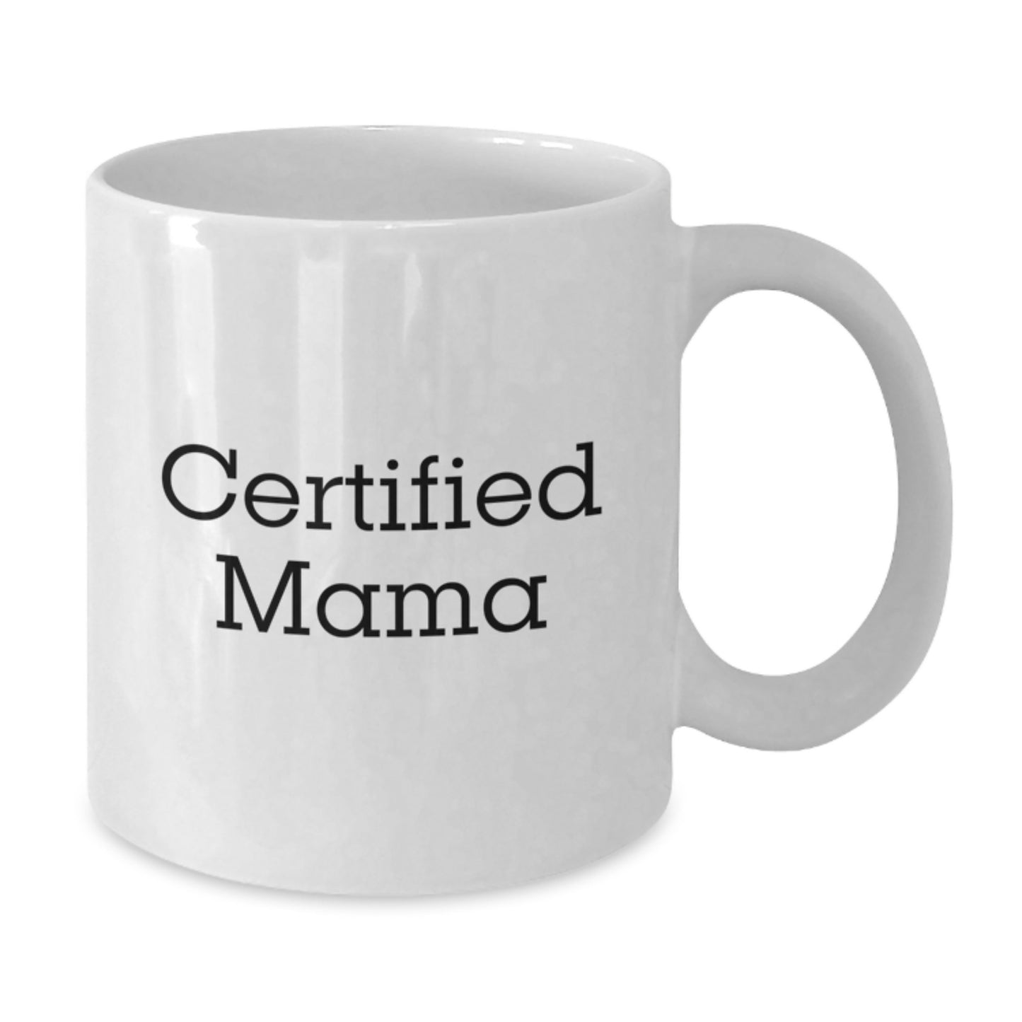 Funny Mama Certified Gifts from Men to Mama on Birthday Unique White Coffee Mug - Additional