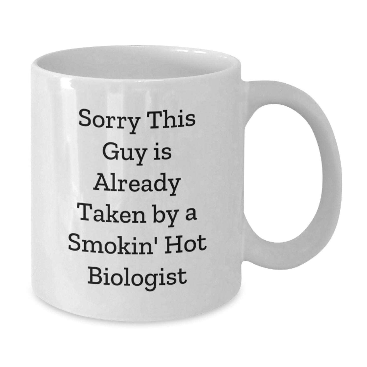Funny Biologist Gifts for Birthday, White Coffee Mug for Him, 'Sorry This Guy Is Already Taken By A Smokin' Hot Biologist' Quote - Additional