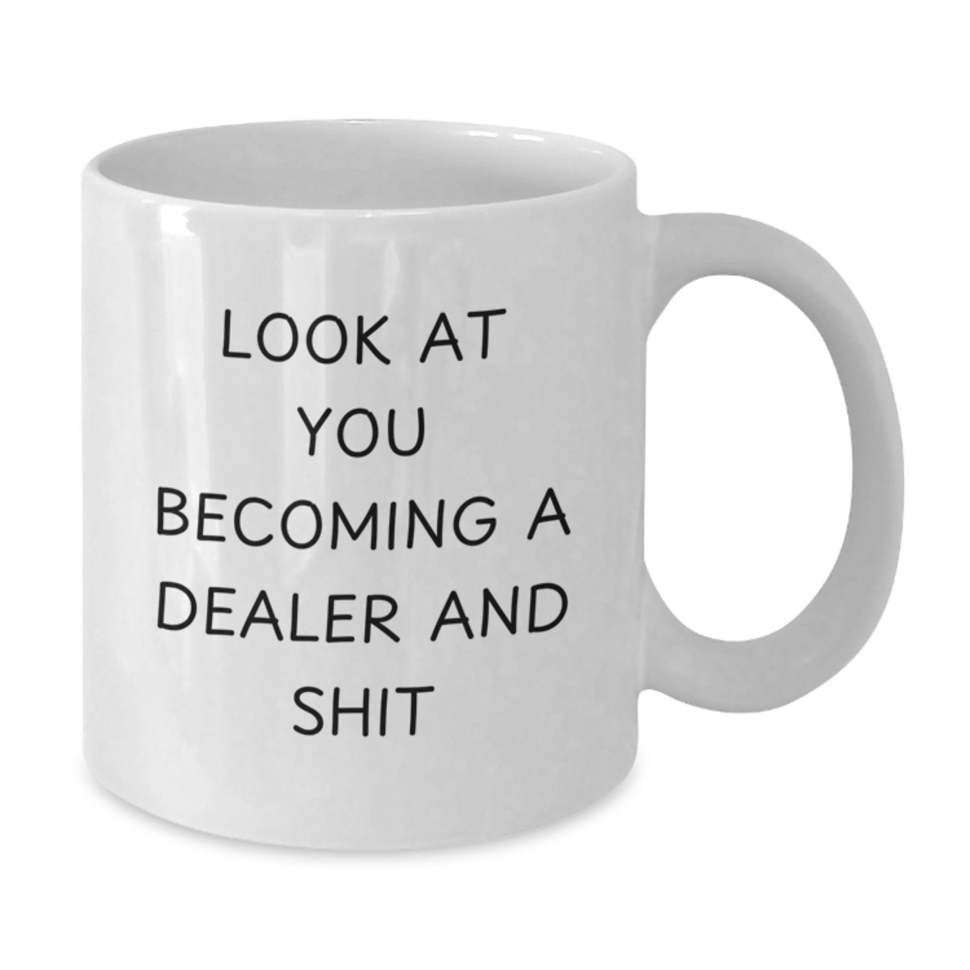 Funny Dealer Gifts - White Coffee Mug - Look At You Becoming A Dealer And Shit, Christmas Unique Gifts for Dealers, Funny Gifts from Friends to Family - Additional