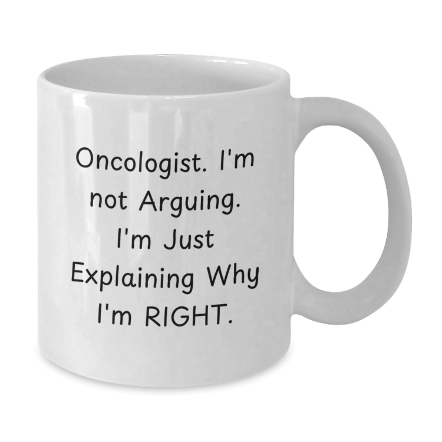 Oncologist Gifts from Men - Funny White Coffee Mug for Christmas Unique Gifts for Oncologist Friends - 'I'm Not Arguing. I'm Just Explaining Why I'm Right.' - Additional