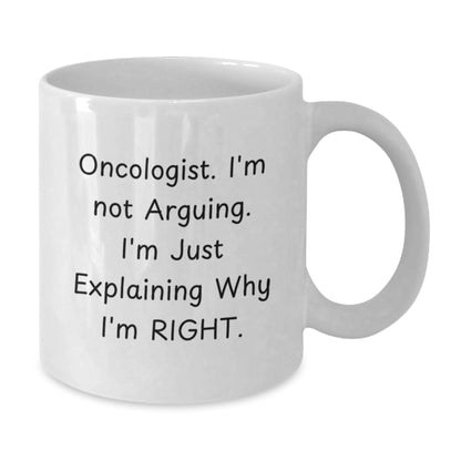 Oncologist Gifts from Men - Funny White Coffee Mug for Christmas Unique Gifts for Oncologist Friends - 'I'm Not Arguing. I'm Just Explaining Why I'm Right.' - Additional