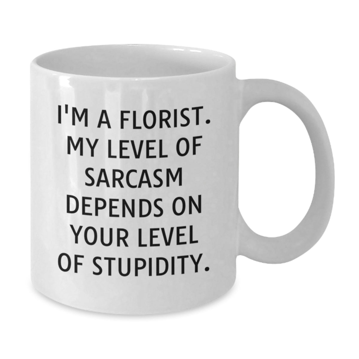 Funny Florist Gifts from Friends for Husband Dad Florist White Coffee Mug with 'I'm A Florist My Level Of Sarcasm Depends On Your Level Of Stupidity' Quote - Additional