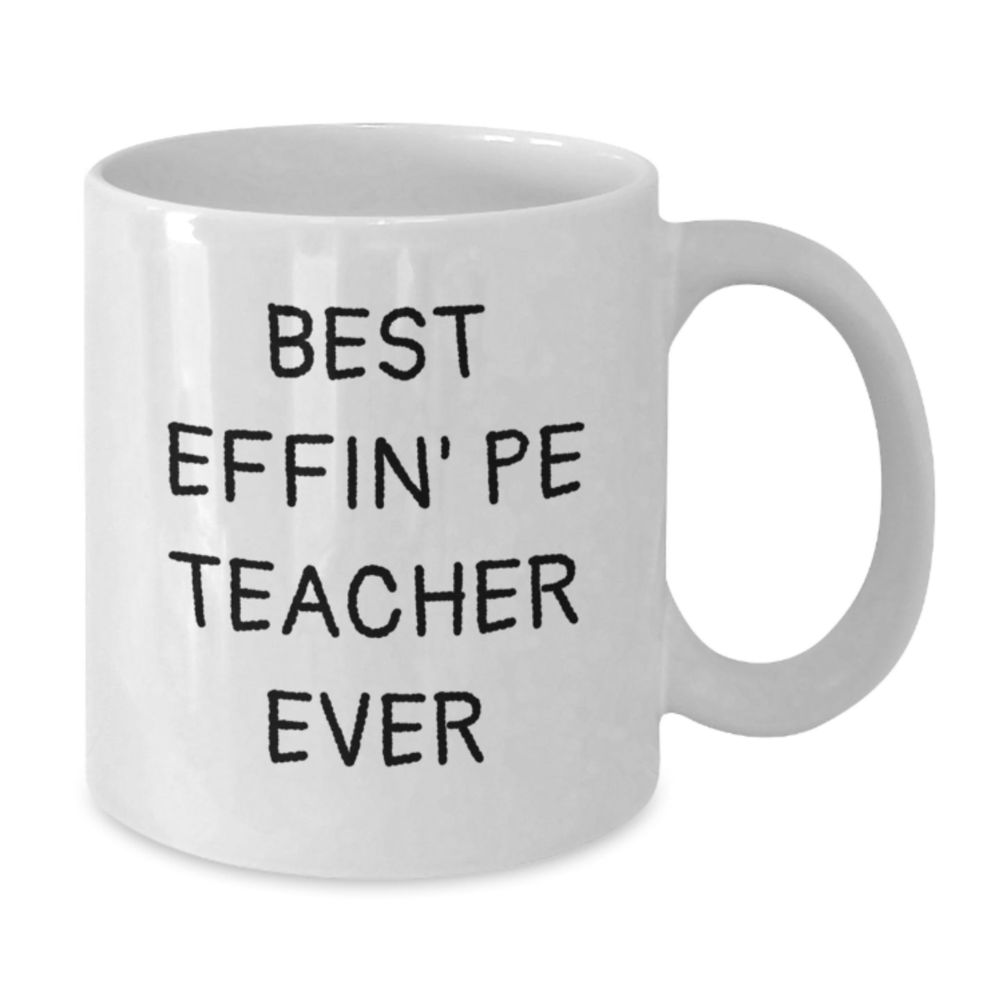 Funny PE Teacher Gifts for Him - 'Best Effin' Pe Teacher Ever' White Coffee Mugs from Son, Daughter, Friends, Family - Unique Mother's Day Unique Gifts - Additional