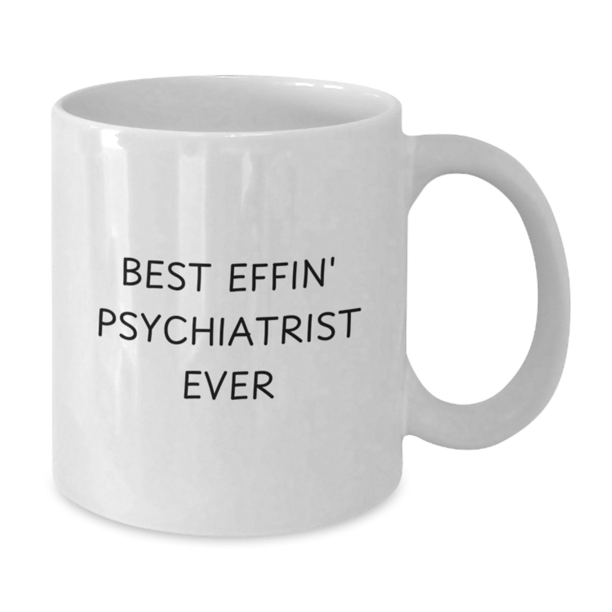 Funny Psychiatrist Gifts from Friends Unique White Coffee Mug for Best Effin' Psychiatrist Ever - Additional