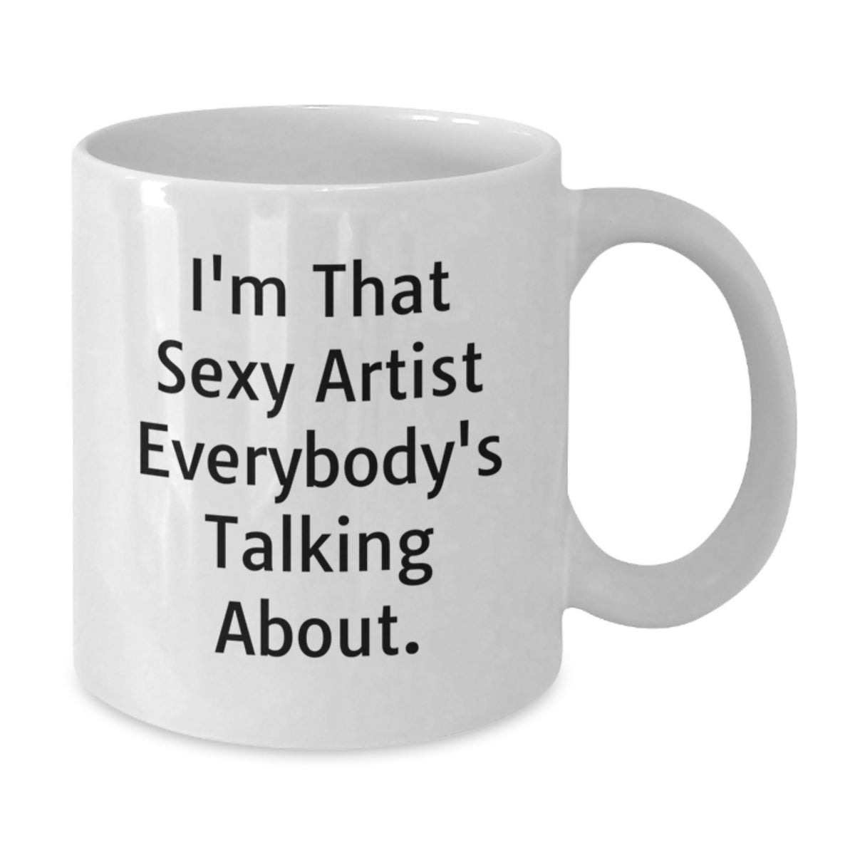 Artist Gift for Him - I'm That Sexy Artist Quote Keepsake White Coffee - Additional