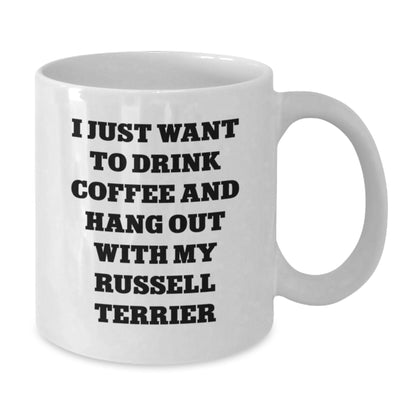 Funny Russell Terrier Dog Gifts for Russell Terrier Dog Lovers - Gifts from Friends - White Coffee Mug - I Just Want To Drink Coffee And Hang Out With My Russell Terrier - Additional