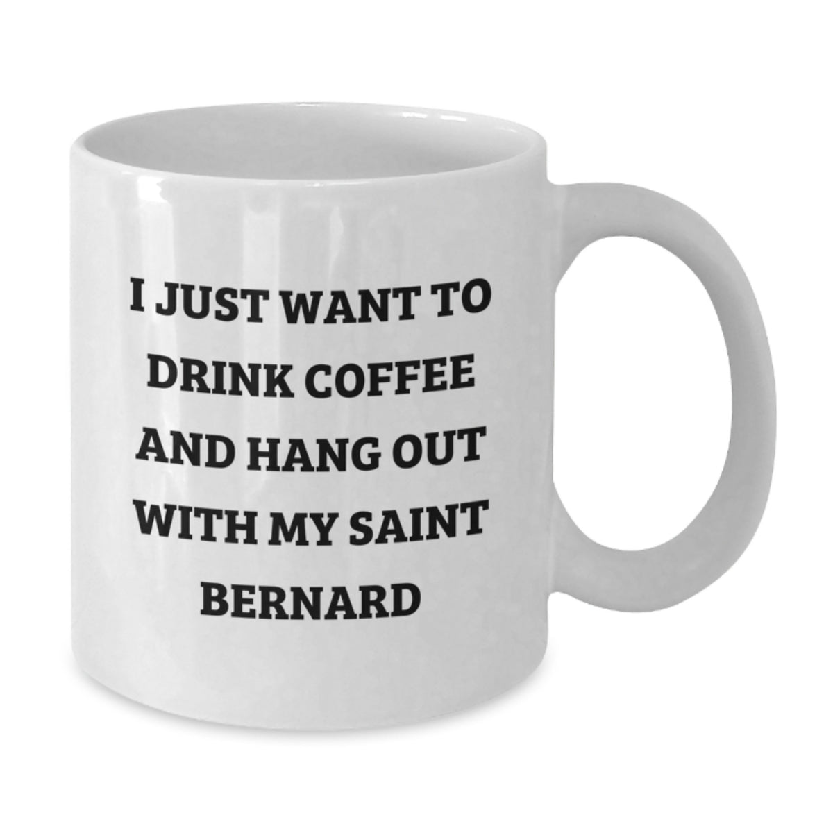Funny Saint Bernard Dog Lover Gifts from Friends for Birthday, I Just Want To Drink Coffee And Hang Out With My Saint Bernard, White Coffee Mug - Additional