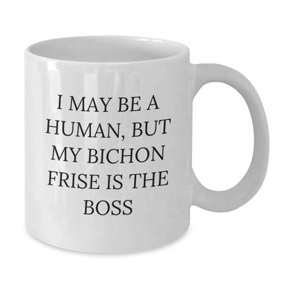 Funny Bichon Frise Dog Gifts For Men, I May Be A Human, But My Bichon Frise Is The Boss White Coffee Mug Gifts From Family, Birthday Unique Presents - Additional