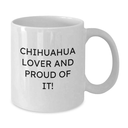 Chihuahua Dog Lover Gifts from Friends to Family Birthday Unique White Coffee Mugs with Funny Quote 'Chihuahua Lover And Proud Of It!' - Additional