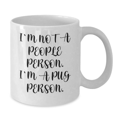 Pug Dog Lovers Funny Gift I'm Not A People Person. I'm A Pug Person. White Coffee Mug for Birthday Unique Gifts from Friends, Family, or Coworkers, Gifts for Pug Dog Enthusiasts - Additional