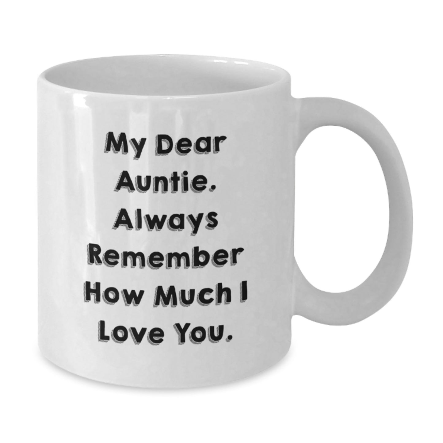 Funny Auntie Quotes Gifts from Men to Auntie, White Coffee Mug for Auntie's Graduation, My Dear Auntie Always Remember How Much I Love You - Additional