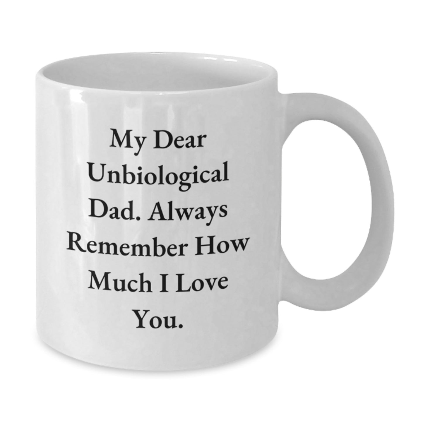 Funny Unbiological Dad Gifts - 'My Dear Unbiological Dad' White Coffee Mug for Graduation, Gifts from Men, Gifts for Unbiological Dad - Additional