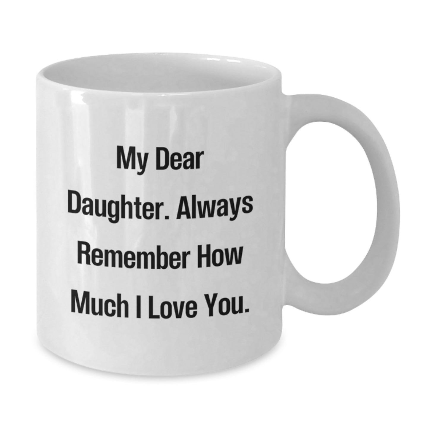 Memories with Daughter Gifts, Funny White Coffee Mug for Graduation - Gifts from Mom, for My Dear Daughter, Always Remember How Much I Love You. - Additional
