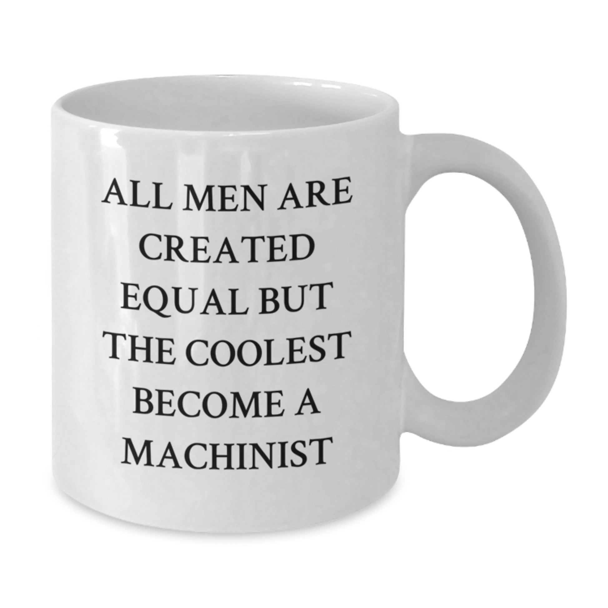 Machinist Gifts Funny Quote White Coffee Mug for Graduation - Gifts from Men to Machinist, Unique Graduation Gifts for Men, Funny Machinist Coffee Mug - Additional