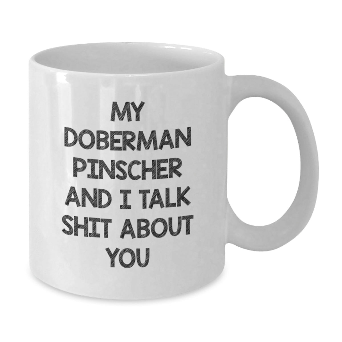 Funny Doberman Pinscher Dog Gifts for Men, Women, and Friends - 'My Doberman Pinscher And I Talk Shit About You' White Coffee Mug from Family and Coworkers - Additional