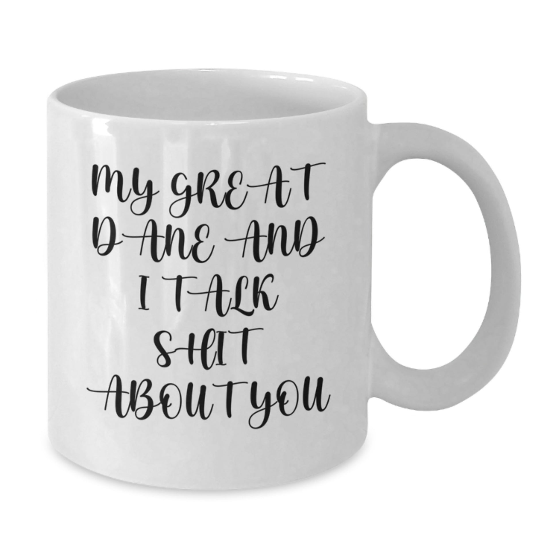 Great Dane Dog Lover's Funny White Coffee Mug, Gifts from Friends and Family for Graduation, My Great Dane And I Talk Shit About You Quote - Additional