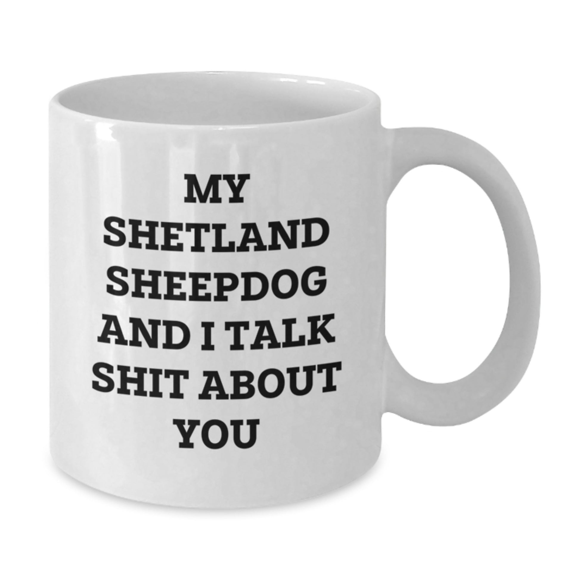 Shetland Sheepdog Lovers Funny Mugs Gifts from Family Friends for Graduation, 'My Shetland Sheepdog And I Talk Shit About You' White Coffee Mug - Additional