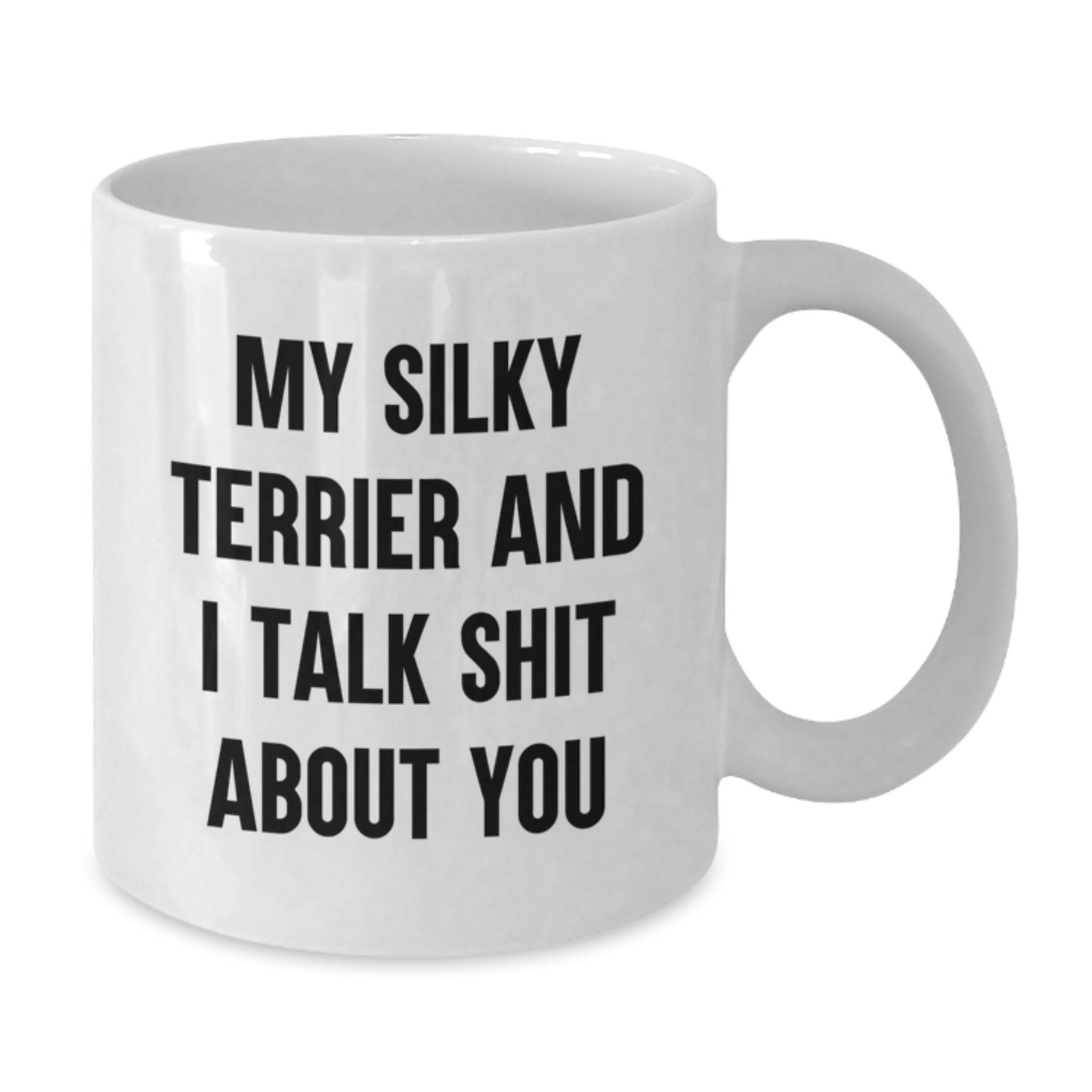 Funny Silky Terrier Dog Quotes Gifts for Men, Women, Friends, Coworkers - My Silky Terrier And I Talk Shit About You White Coffee Mug, Perfect Graduation Unique Gifts from Family - Additional