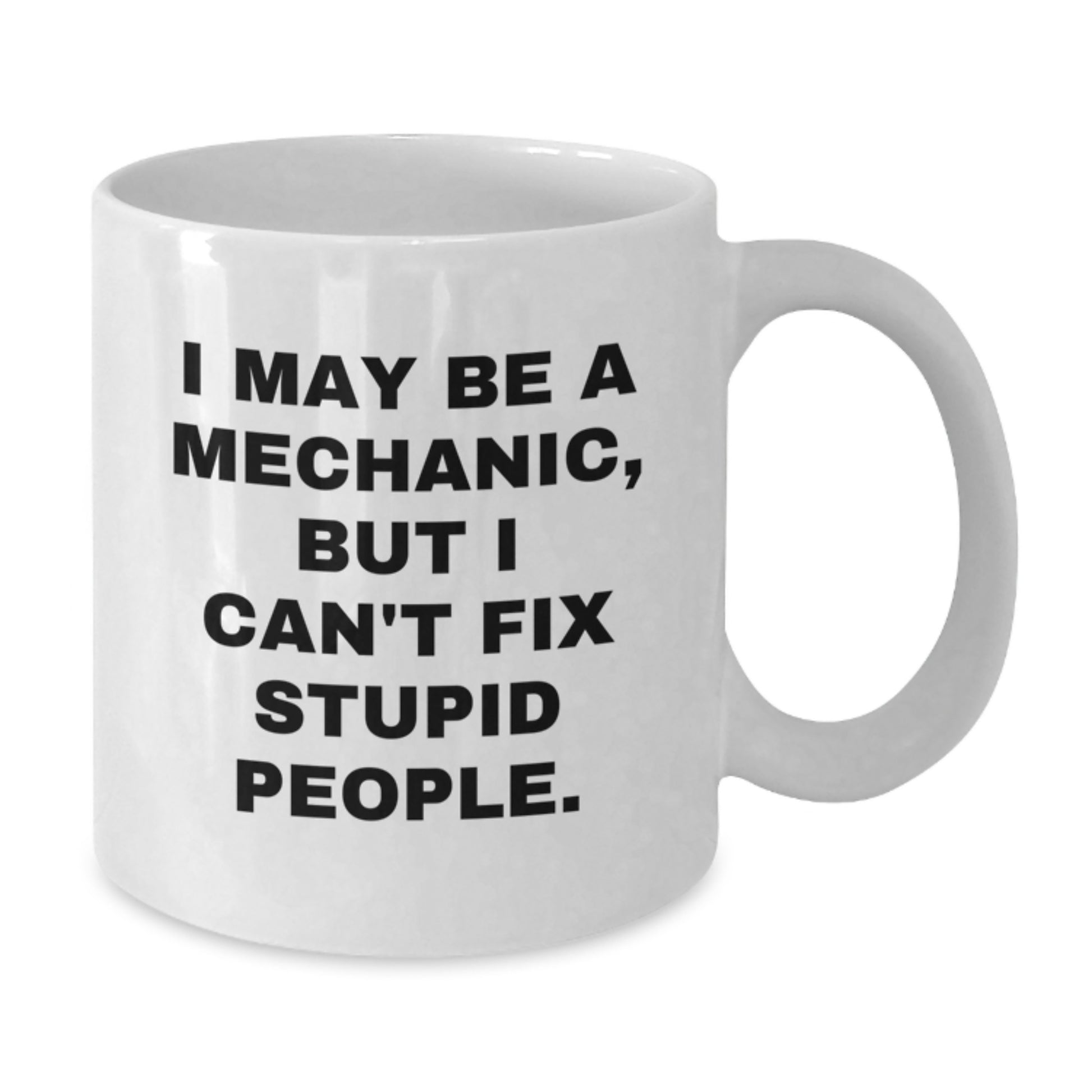 Funny Mechanic Quotes Gifts for Mechanic Friends from Family - White Coffee Mug, 11oz or 15oz Capacity, Ceramic, Microwave and Dishwasher Safe - Additional