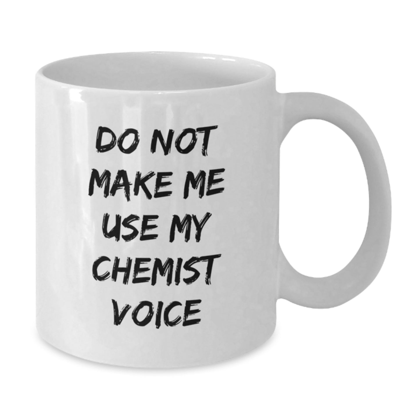 Funny Chemist Gifts for Graduation - White Coffee Mug with Do Not Make Me Use My Chemist Voice - Gifts from Friends, Family, Coworkers - 11oz or 15oz, Microwave and Dishwasher Safe - Additional