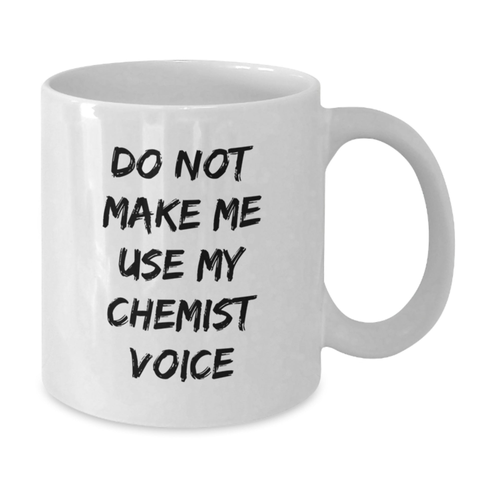 Funny Chemist Gifts for Graduation - White Coffee Mug with Do Not Make Me Use My Chemist Voice - Gifts from Friends, Family, Coworkers - 11oz or 15oz, Microwave and Dishwasher Safe - Additional