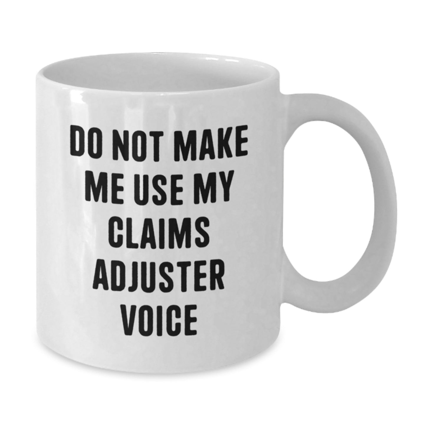 Funny Claims Adjuster Gifts from Friends for Men Unique Christmas White Coffee Mugs - Don't Make Me Use My Claims Adjuster Voice - Additional